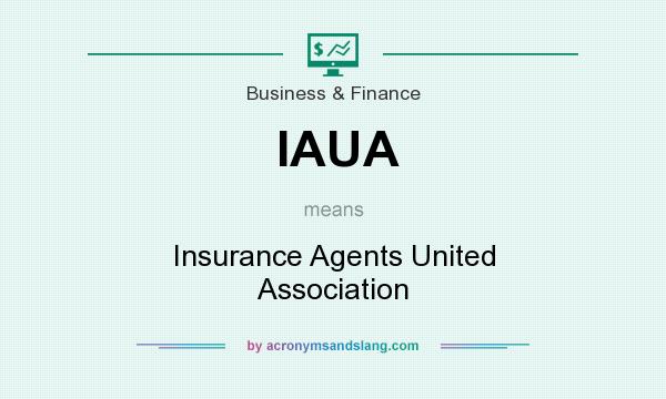 What does IAUA mean? It stands for Insurance Agents United Association