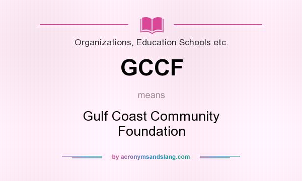What does GCCF mean? It stands for Gulf Coast Community Foundation