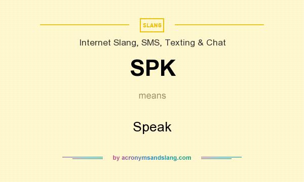What does SPK mean? It stands for Speak