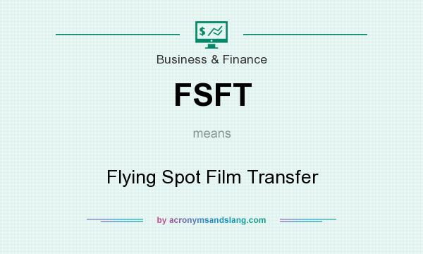 What does FSFT mean? It stands for Flying Spot Film Transfer