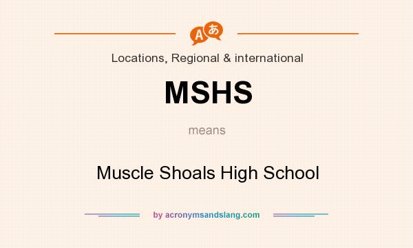 What does MSHS mean? It stands for Muscle Shoals High School