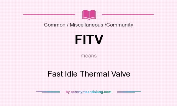 What does FITV mean? It stands for Fast Idle Thermal Valve