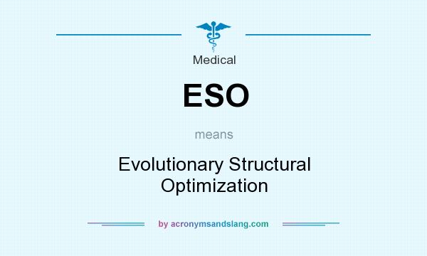 What does ESO mean? It stands for Evolutionary Structural Optimization