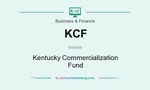 What does KCF mean? It stands for Kentucky Commercialization Fund