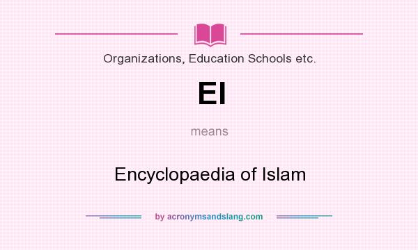 What does EI mean? It stands for Encyclopaedia of Islam