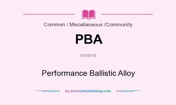 What does PBA mean? It stands for Performance Ballistic Alloy