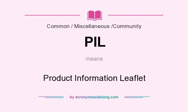 What does PIL mean? It stands for Product Information Leaflet