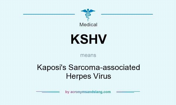 What does KSHV mean? It stands for Kaposi`s Sarcoma-associated Herpes Virus