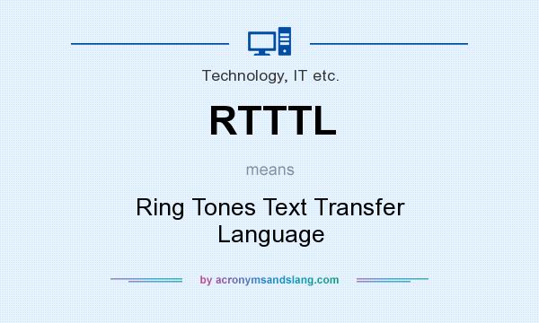 What does RTTTL mean? It stands for Ring Tones Text Transfer Language