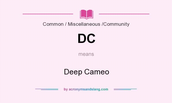 What does DC mean? It stands for Deep Cameo