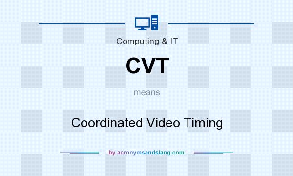What does CVT mean? It stands for Coordinated Video Timing