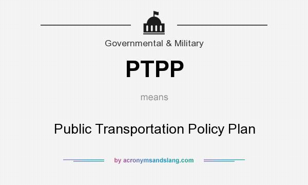 What does PTPP mean? It stands for Public Transportation Policy Plan