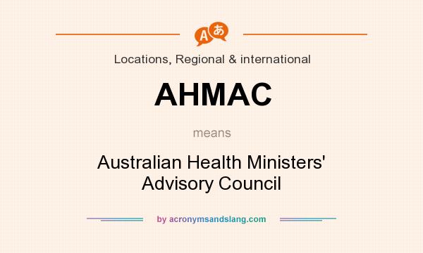What does AHMAC mean? It stands for Australian Health Ministers` Advisory Council