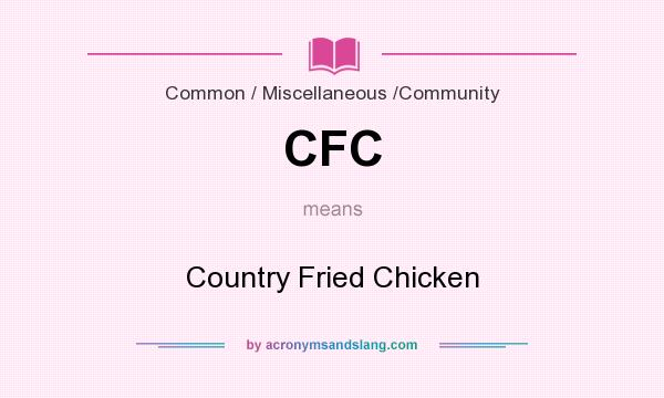 What does CFC mean? It stands for Country Fried Chicken
