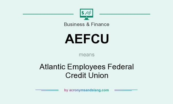 What does AEFCU mean? It stands for Atlantic Employees Federal Credit Union