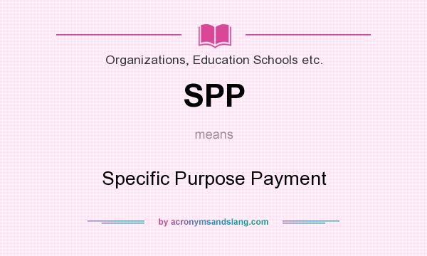What does SPP mean? It stands for Specific Purpose Payment