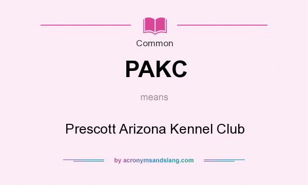 What does PAKC mean? It stands for Prescott Arizona Kennel Club