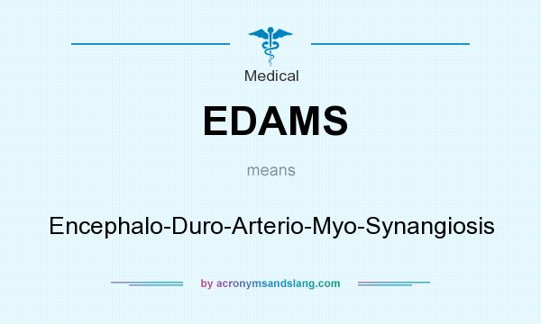 What does EDAMS mean? It stands for Encephalo-Duro-Arterio-Myo-Synangiosis