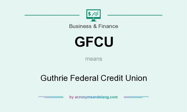What does GFCU mean? It stands for Guthrie Federal Credit Union
