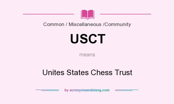 What does USCT mean? It stands for Unites States Chess Trust
