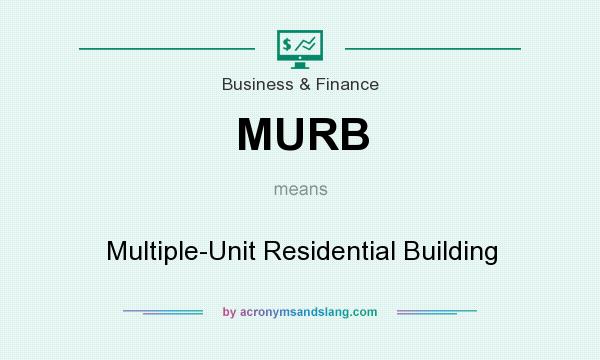 What does MURB mean? It stands for Multiple-Unit Residential Building