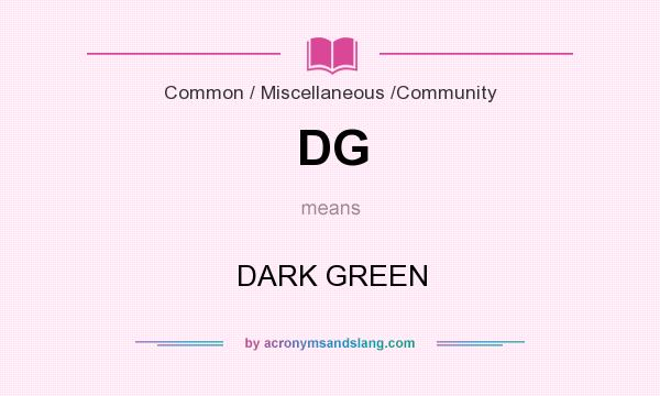 What does DG mean? It stands for DARK GREEN