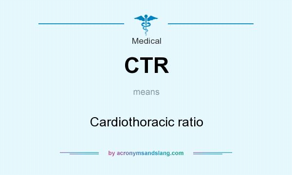 What does CTR mean? It stands for Cardiothoracic ratio
