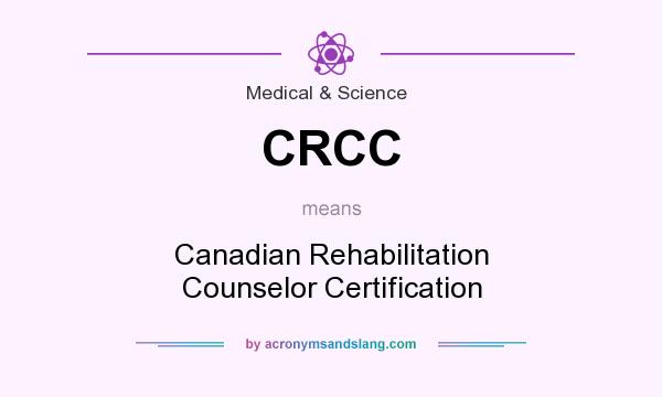 What does CRCC mean? It stands for Canadian Rehabilitation Counselor Certification