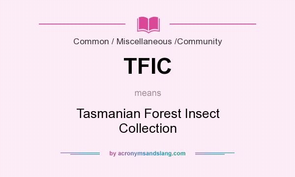 What does TFIC mean? It stands for Tasmanian Forest Insect Collection