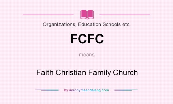 What does FCFC mean? It stands for Faith Christian Family Church