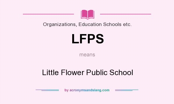 What does LFPS mean? It stands for Little Flower Public School