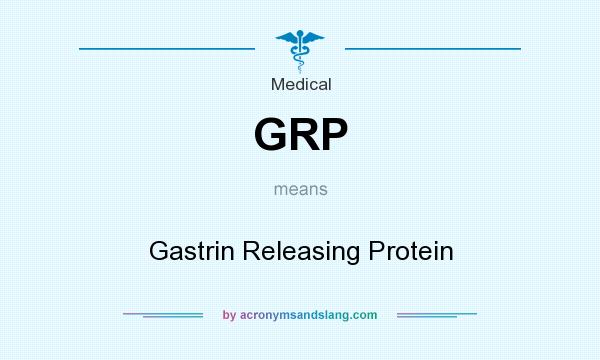 What does GRP mean? It stands for Gastrin Releasing Protein