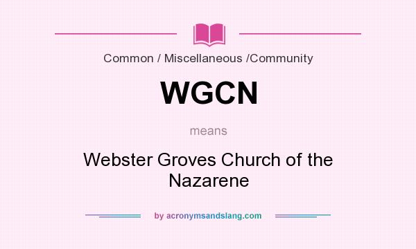 What does WGCN mean? It stands for Webster Groves Church of the Nazarene