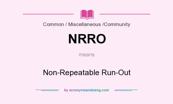 What does NRRO mean? It stands for Non-Repeatable Run-Out