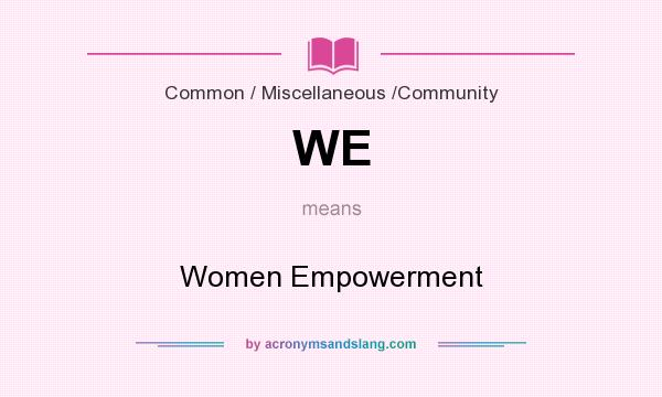 What does WE mean? It stands for Women Empowerment