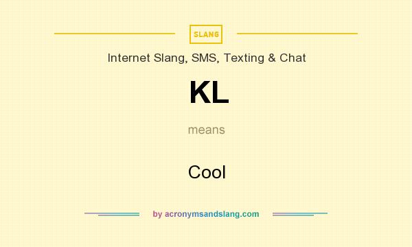 What does KL mean? It stands for Cool