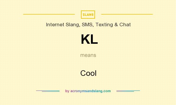 KL Cool In Internet Slang SMS Texting Chat By AcronymsAndSlang