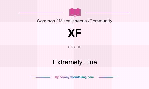 What does XF mean? It stands for Extremely Fine