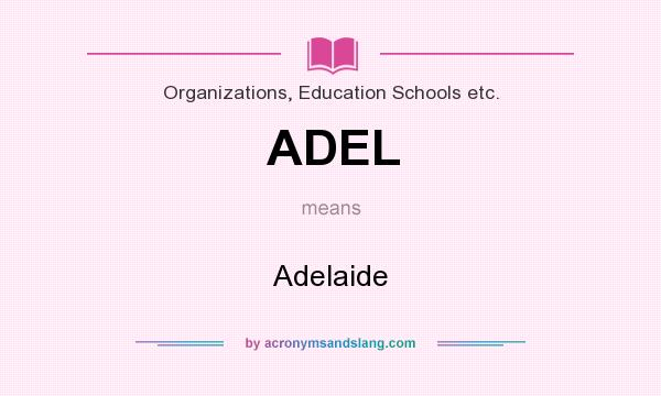 What does ADEL mean? It stands for Adelaide