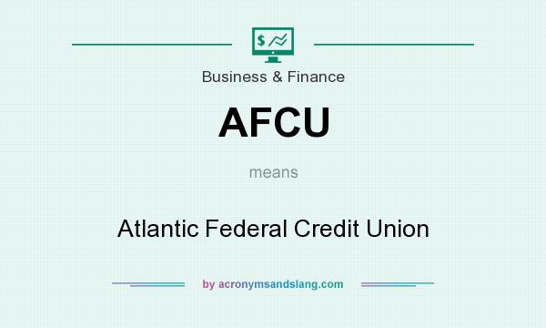 What does AFCU mean? It stands for Atlantic Federal Credit Union