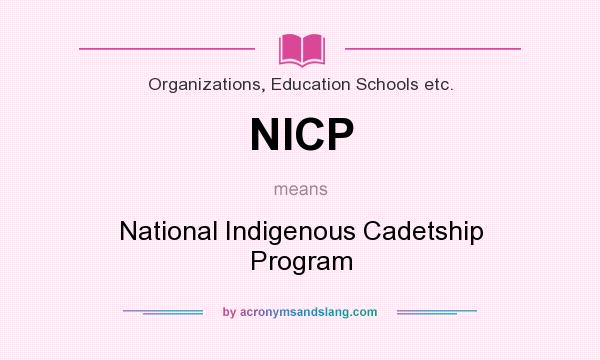 What does NICP mean? It stands for National Indigenous Cadetship Program