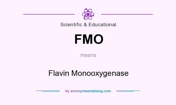 What does FMO mean? It stands for Flavin Monooxygenase