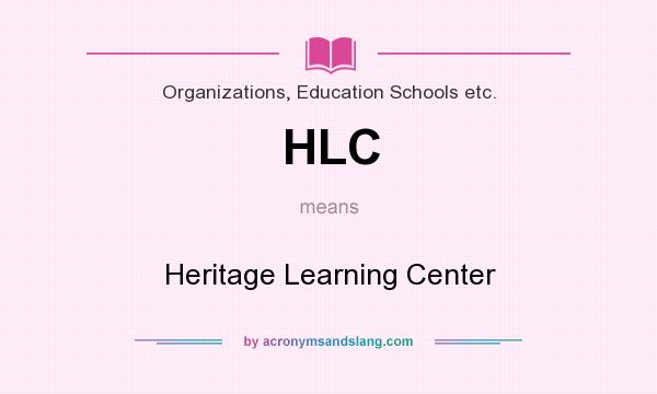 What does HLC mean? It stands for Heritage Learning Center