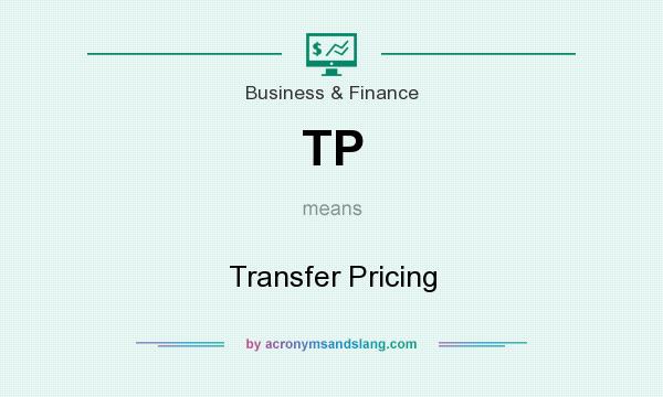 What does TP mean? It stands for Transfer Pricing