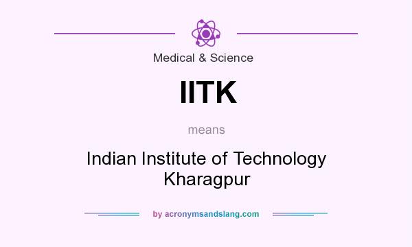 What does IITK mean? It stands for Indian Institute of Technology Kharagpur