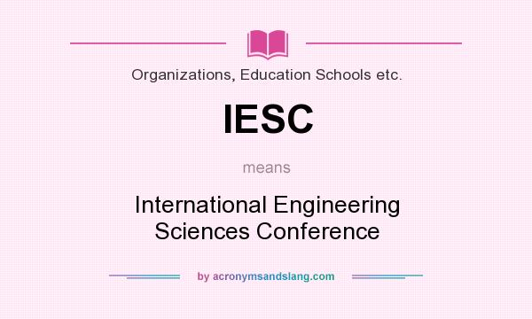 What does IESC mean? It stands for International Engineering Sciences Conference