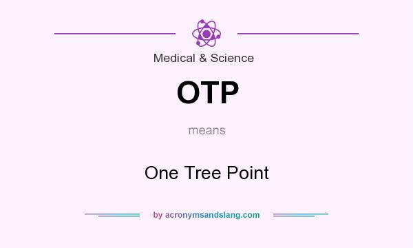 What does OTP mean? It stands for One Tree Point