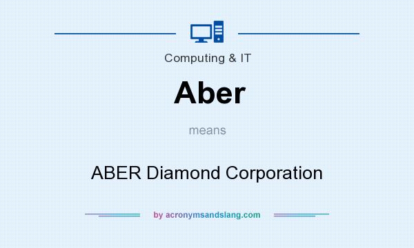 What does Aber mean? It stands for ABER Diamond Corporation