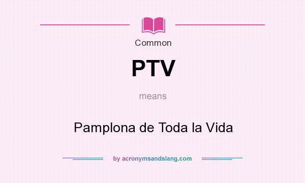What does PTV mean? It stands for Pamplona de Toda la Vida