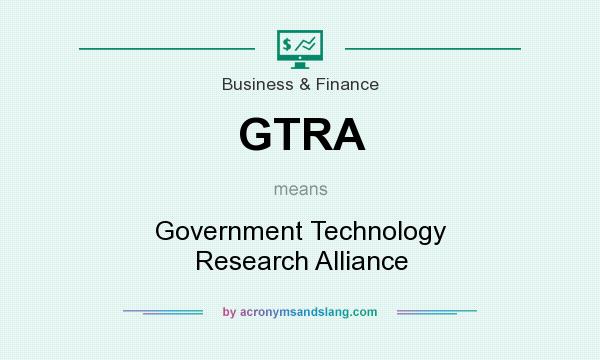 What does GTRA mean? It stands for Government Technology Research Alliance